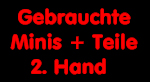 Gebrauchte Minis und Teile